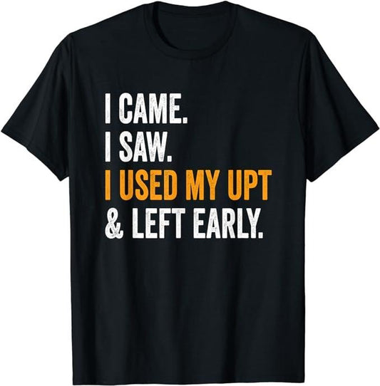 Funny Work Shirts, I Came I Saw I Used My UPT Left Early Associates T-Shirt Menswear Casual Cotton