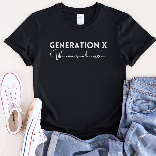 Generation X Shirt - Gen X We Can Read Cursive Tee - Funny Unisex Gift For Gen Xer TK43GD