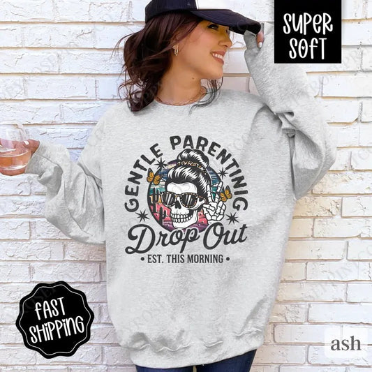 Gentle Parenting Drop Out Sweatshirt, Funny Mom Crewneck, Sarcastic Women's Sweater, Gift for Her