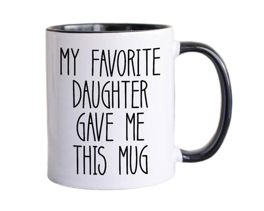Gift To Dad From Daughter, My Favorite Daughter Gave Me This Mug, Christmas Gift For Dad, Funny Fathers Day Mug, Dad Birthday Mug, 11 15oz Ceramic Cup