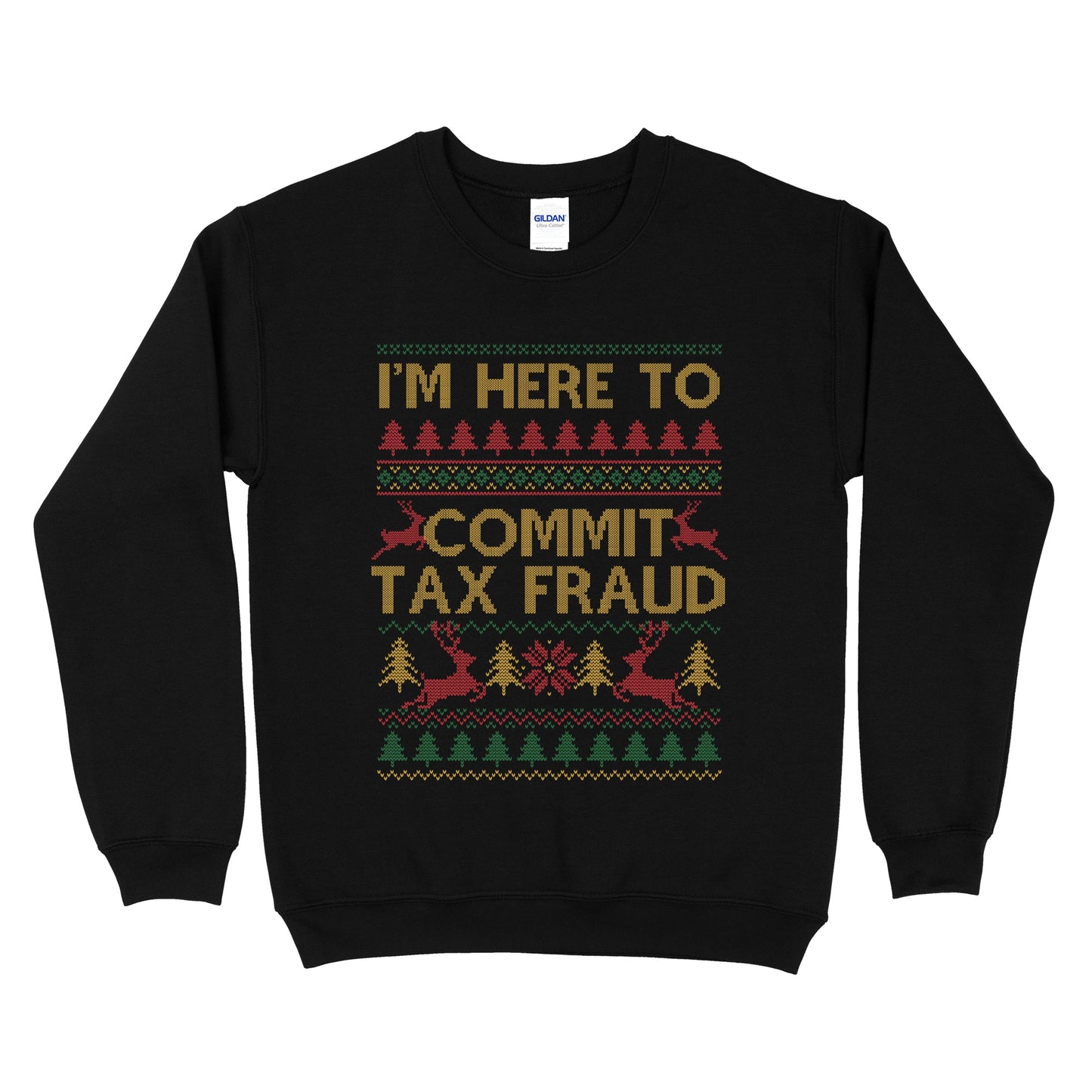 I'm Here To Commit Tax Fraud Ugly Sweatshirt