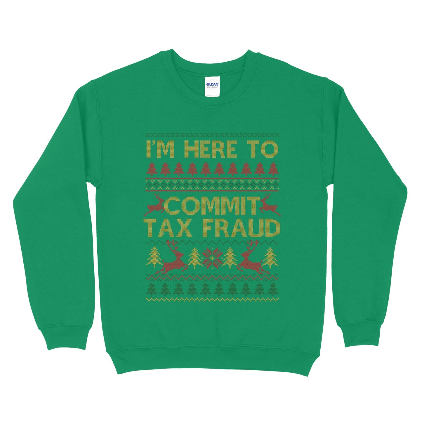 I'm Here To Commit Tax Fraud Ugly Sweatshirt