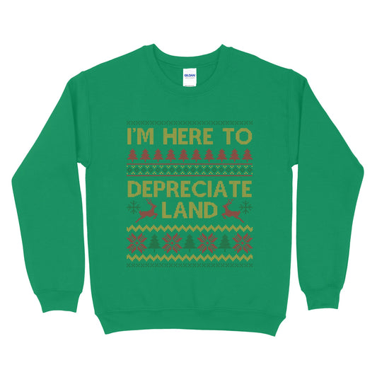 I'm Here To Depreciate Land Ugly Sweatshirt