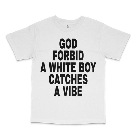 God Forbid A White Boy Catches A Vibe Custom Printed T-Shirt