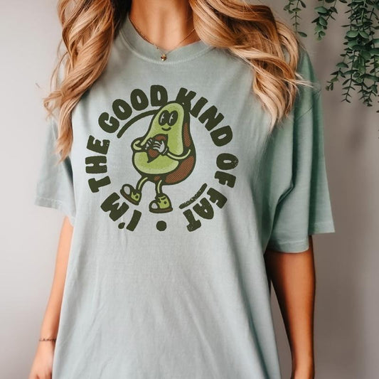 Good Kind of Fat T-shirt Avocado Funny Tshirt Funny Humorous Shirt Sarcastic Humor Tee Sarcasm Hilarious T-Shirt Soft Print Tee Sublimation Print Shirt Casual Top Womenswear Comfortable Cute Day