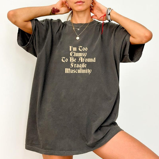 Gothic Feminist Comfort Colors Shirt, I'm Too Clumsy To Be Around Fragile Masculinity Vintage Graphic Tee, Women Empowerment Unhinged Tees