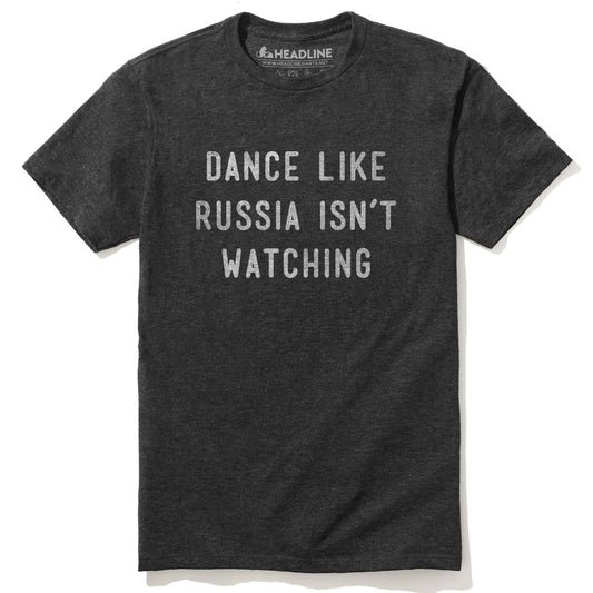 Dance Like Russia Isn't Watching T-Shirt