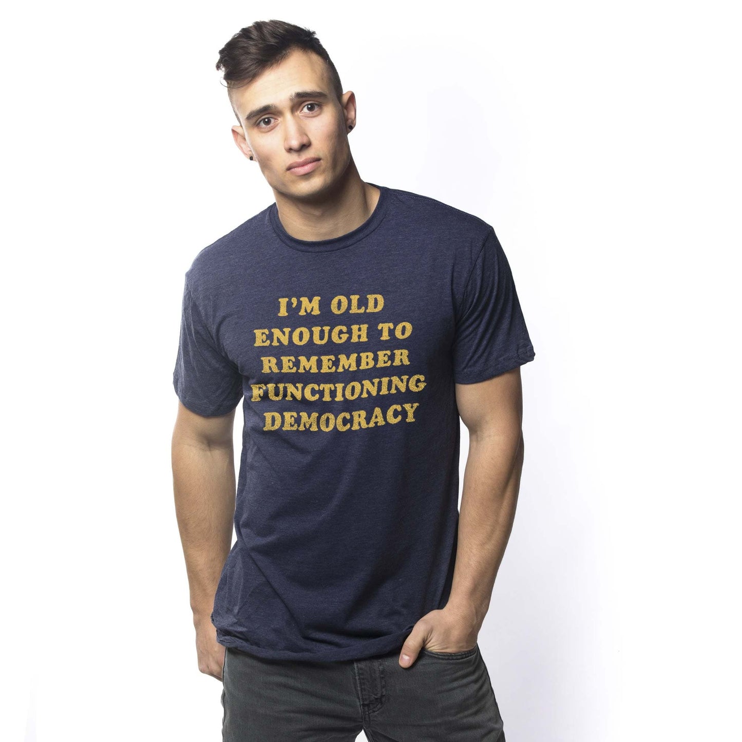 I'm Old Enough To Remember Functioning Democracy T-Shirt