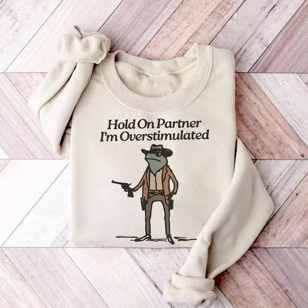 Hold On I'm Overstimulated Sweatshirt, Western Frog Shirt, Meme T-shirt, Cool Shirt, Cute Animal Shirt, Trendy Sweater, Funny Frog Hoodie Classic Cotton