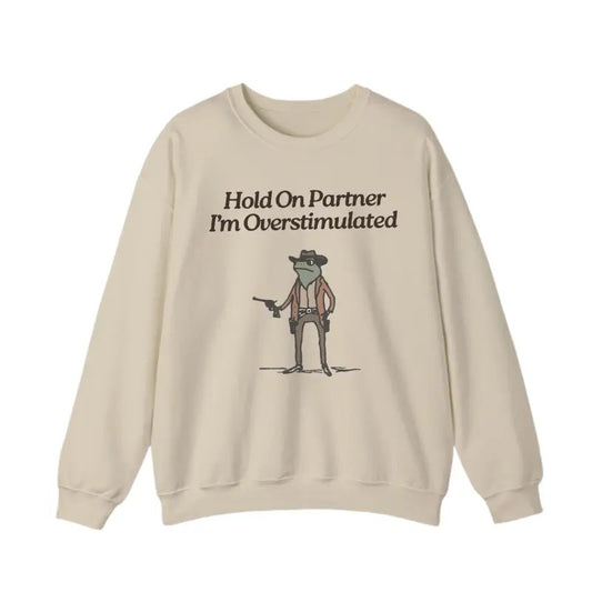Hold On I'm Overstimulated Sweatshirt, Western Frog Sweatshirt, Meme Shirt, Cute Animal Sweatshirt, Funny Frog Shirt
