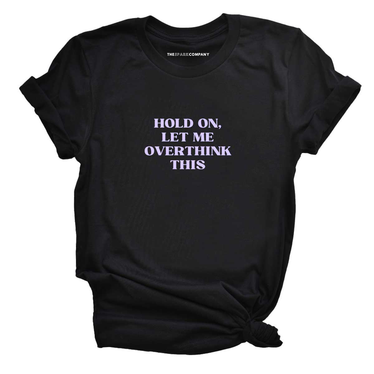 Hold On, Let Me Overthink This T-shirt