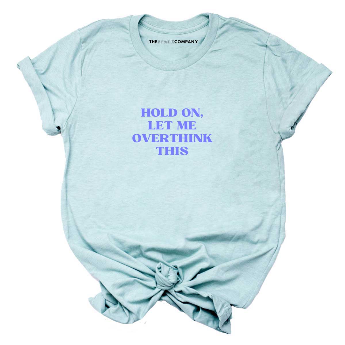 Hold On, Let Me Overthink This T-shirt