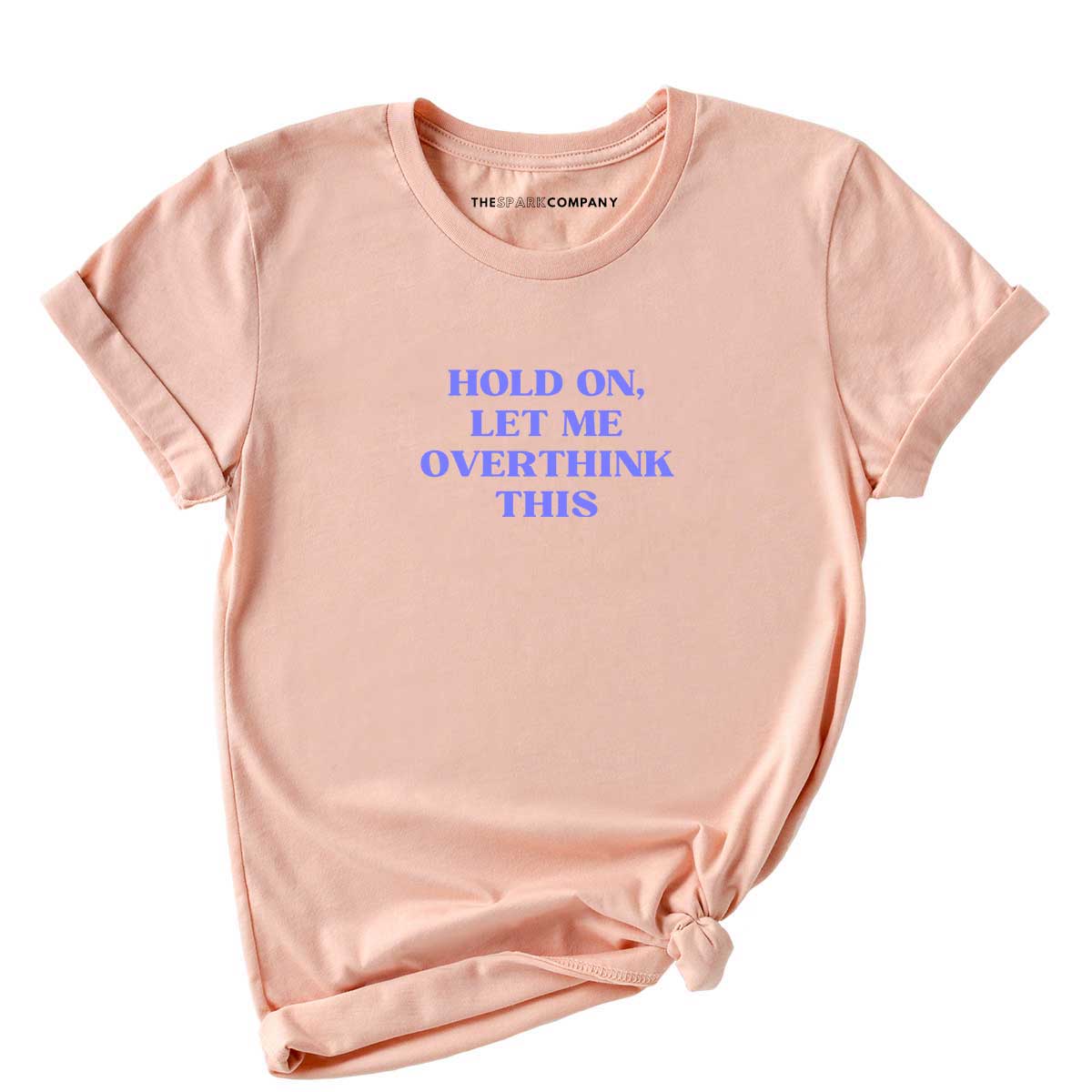 Hold On, Let Me Overthink This T-shirt