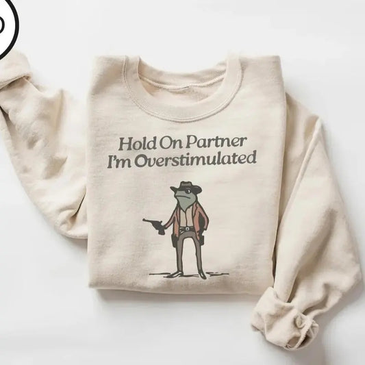 Hold On Partner I'm Overstimulated Sweatshirt, Funny Cowb0y Fr0g Meme Sweatshirt, Cute Animal Sweatshirt Cotton Menswear