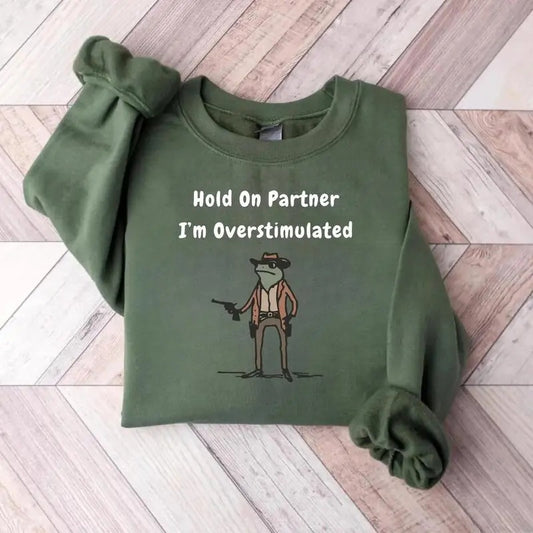 Hold On Partner Im Overstimulated Sweatshirt, Cowboy Frog Sweatshirt, Gen Z Shirt Funny Meme Sweatshirt Unisexstyle{n002}2