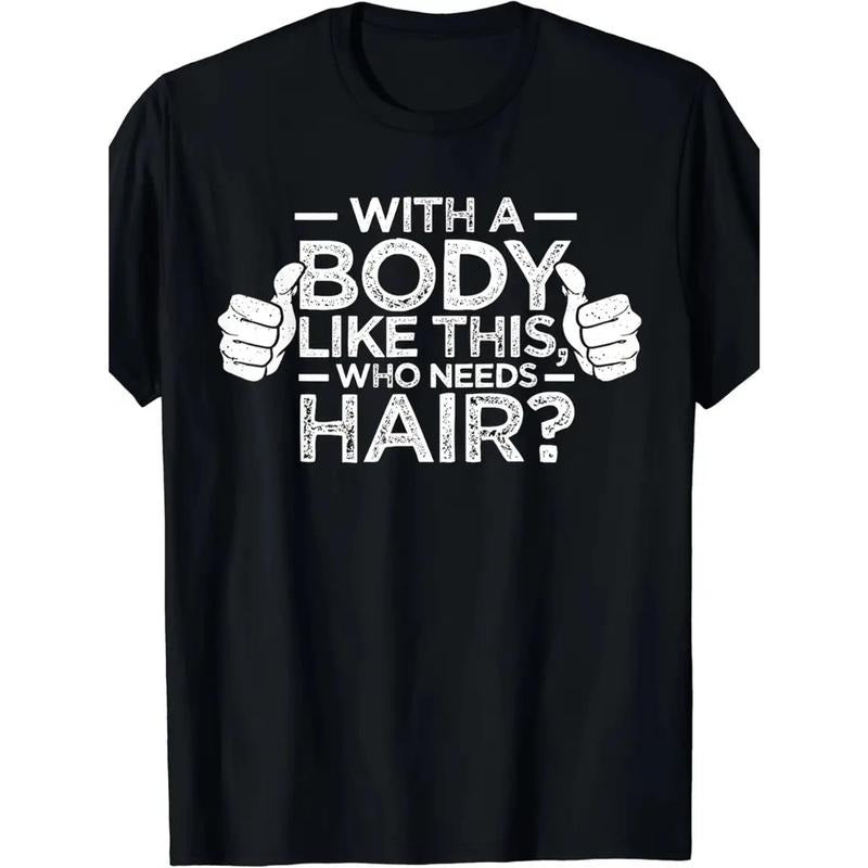 Hot "With A Body Like This Who Needs Hair" Letter Print for Men Women Couple Fashion T-Shirt, Street Short Sleeve Cotton T-Shirt, Comfort-Fit Crew Neck T-Shirt - Ultra-Soft, Breathable,  Casual Summer Tee - Perfect for Everyday Wear New made in usa