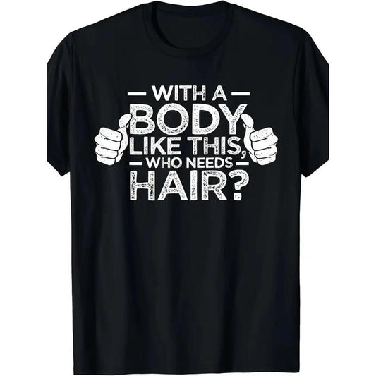 Hot "With A Body Like This Who Needs Hair" Letter Print for Men Women Couple Fashion T-Shirt, Street Short Sleeve Cotton T-Shirt, Comfort-Fit Crew Neck T-Shirt - Ultra-Soft, Breathable,  Casual Summer Tee - Perfect for Everyday Wear New made in usa