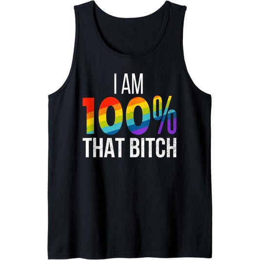 I Am 100% That Bitch Funny Gay Lesbian Pride LGBT Rainbow Tank Top MADE IN USA