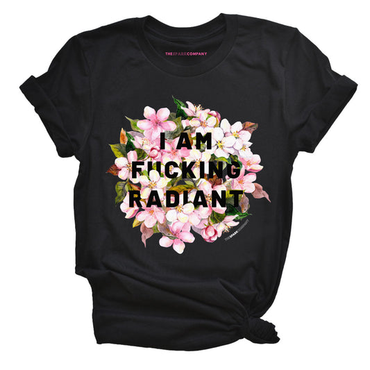 I Am F*cking Radiant T-Shirt