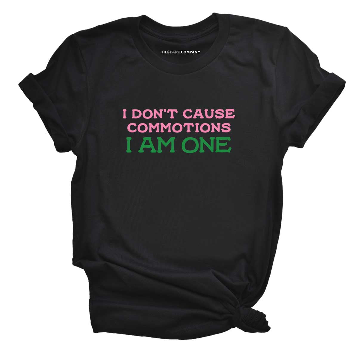 I Don't Cause Commotions, I Am One T-Shirt