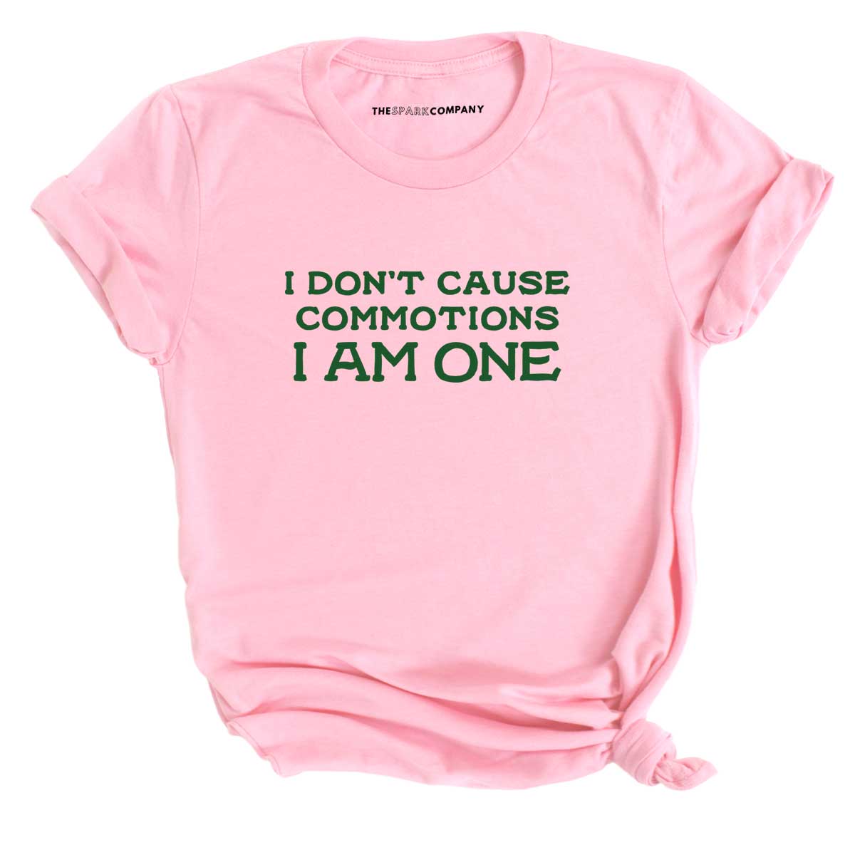 I Don't Cause Commotions, I Am One T-Shirt
