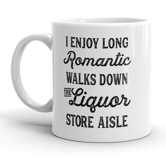 I Enjoy Romantic Walks Down The Liquor Store Aisle Mug - 11oz Funny Coffee Mugs Ceramic Printed Drinkware Cup