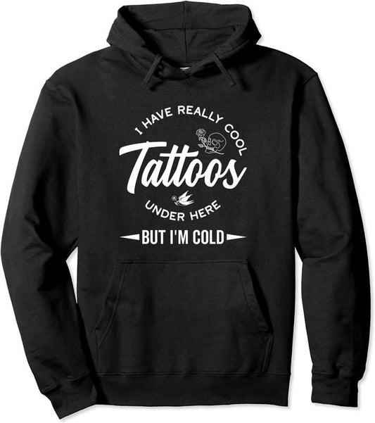 I Have Really Cool Tattoos Under Here But I'm Cold Funny Hoodie | Unisex Hooded Sweatshirt | FAST SHIPPING