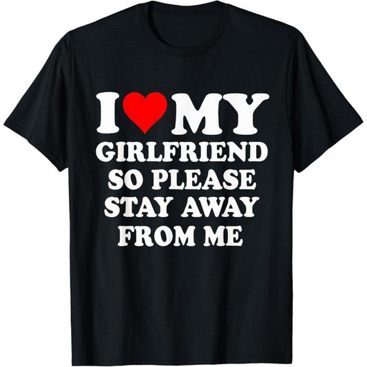 I Heart My Girlfriend So Please Stay Away From Me Funny T-Shirt made in usa
