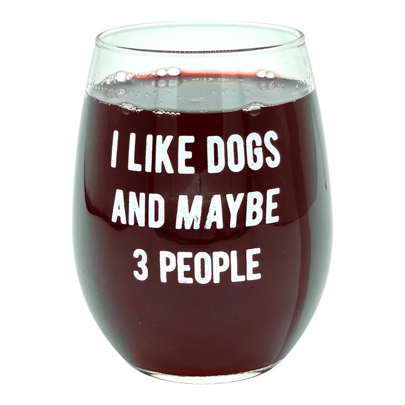 I Like Dogs And Maybe 3 People Wine Glass Funny Sarcastic Puppy Lover Novelty Cup-15 oz Funny Wine Glass Dog  Funny Sarcastic  Novelty Wine Glass White Standard