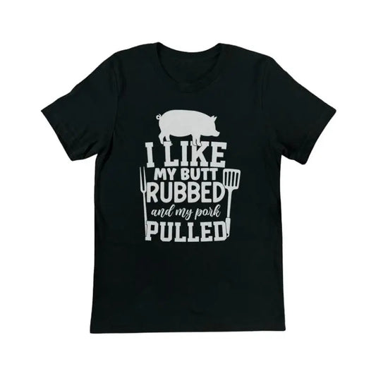 I Like My Butt Rubbed And My Pork Pulled T-Shirt | Quotes Shirts, Funny Graphic T-Shirt, Funny Saying Shirts, Funny Mens Shirts, Funny Women Shirts, Funny Shirts, Meme Shirts Menswear Top