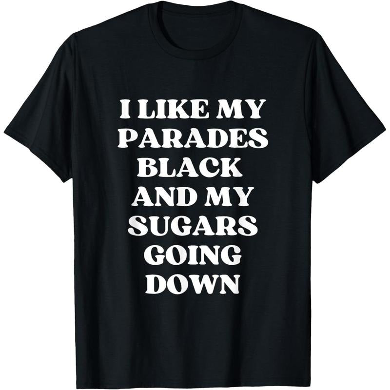 I Like My Parades Black & My Sugars Going Down Funny Emo Tee T-Shirt made in USA