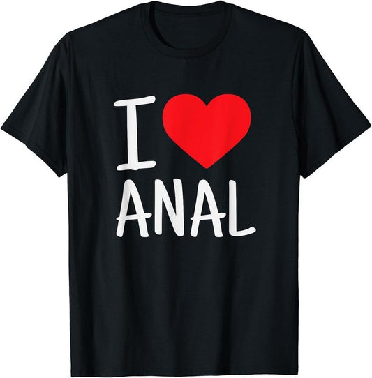 I Love Anal Funny T-Shirt, Unisex Cotton Tee Gifts