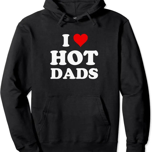 I Love Hot Dads Funny Hoodie | Unisex Hooded Sweatshirt