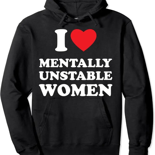 I Love Mentally Unstable Women Funny I heart Women Pullover Hoodie | Unisex Hooded Sweatshirt