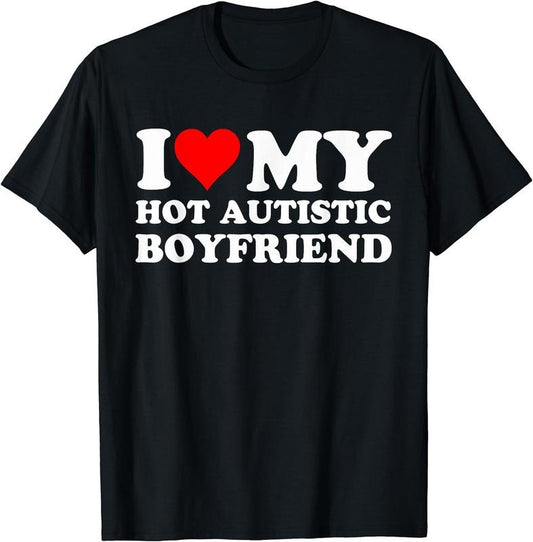 I Love My Hot Autistic Boyfriend Heart Autism Awareness T-Shirt, Unisex Cotton Tee Gifts