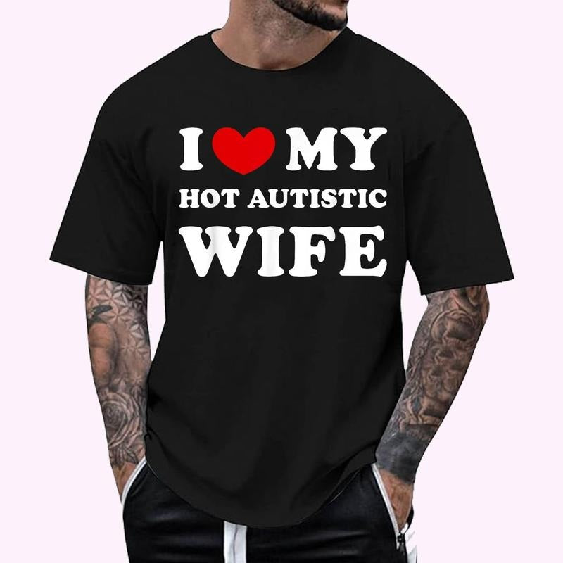 I Love My Hot Autistic Wife, I Heart My Hot Autistic Wife T-Shirt - Men's Regular Fit Letter Graphic Round Neck Tee, Casual Short Sleeve, Crew Neck Shirt for Summer, Fashion Men's Top for daily Wear, Graphic Tees