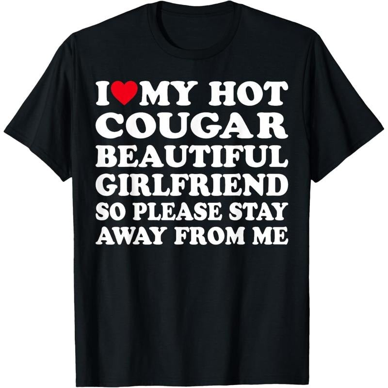 I Love My Hot Cougar Girlfriend So Please Stay Away From Me T-Shirt made in usa