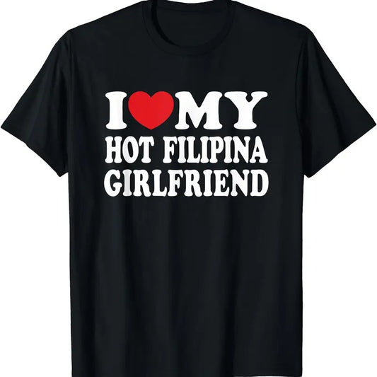 I Love My Hot Filipina Girlfriend T-Shirt | Unisex Cotton Tee, Size S-5XL