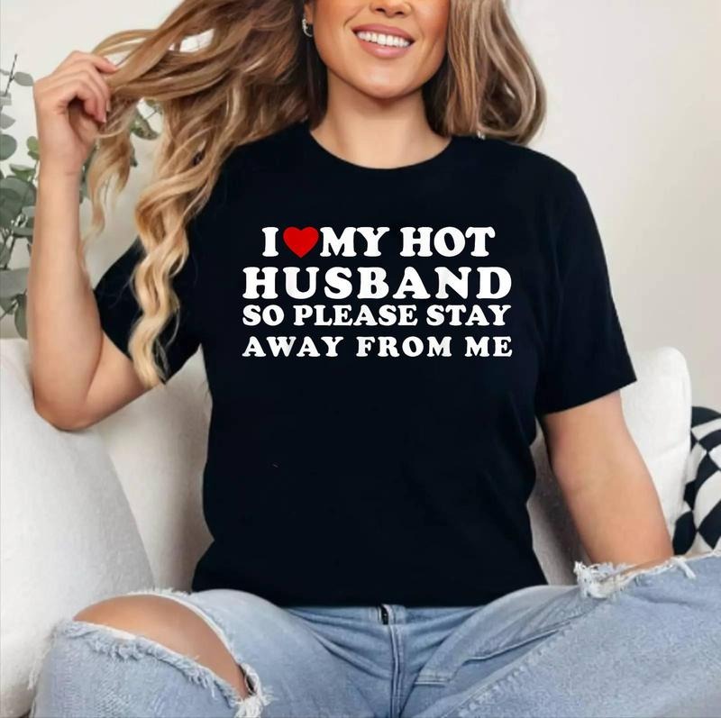 I Love My Hot Husband So Please Stay Away From Me T-Shirt , Cotton 100%, Crewneck, Short Sleeve, Top Womenswear