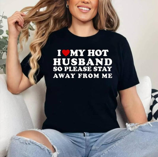 I Love My Hot Husband So Please Stay Away From Me T-Shirt , Cotton 100%, Crewneck, Short Sleeve, Top Womenswear