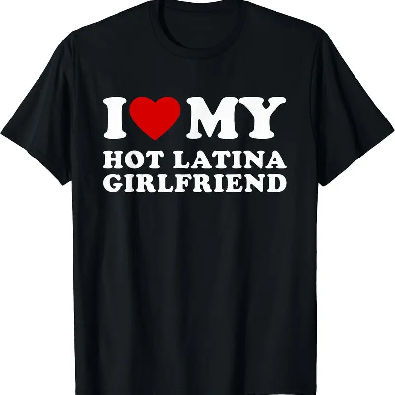 I Love My Hot Latina Girlfriend I Heart My Hot Girlfriend T-Shirt