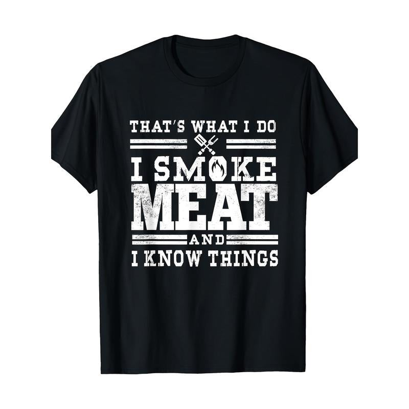 I Smoke Meat And I Know Things Funny BBQ Chef Grill Dad T-Shirt 100%Cotton - 220g made in usa