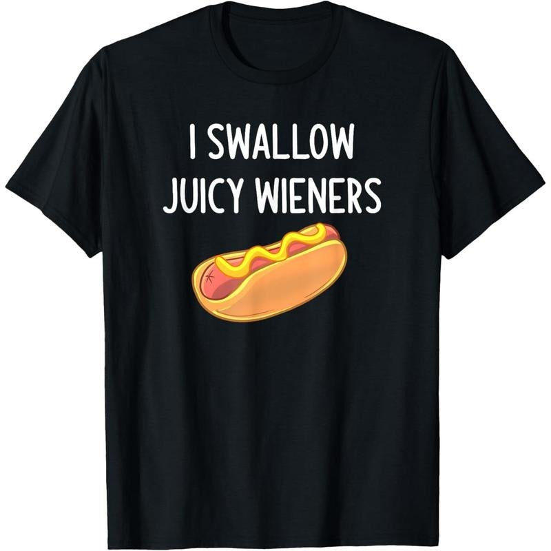 I Swallow Juicy Wieners, Funny, Joke, Sarcastic, Family T-Shirt made in usa