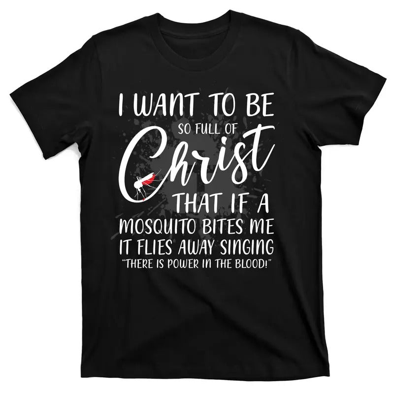 I Want To Be So Full Of Christ Mosquito Bite Funny Christian Quote T-Shirt Menswear Top