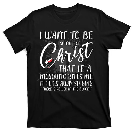 I Want To Be So Full Of Christ Mosquito Bite Funny Christian Quote T-Shirt Menswear Top