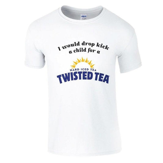 I Would Drop Kick a Child for a Twisted Tea Soft Cotton Funny Casual Tshirt