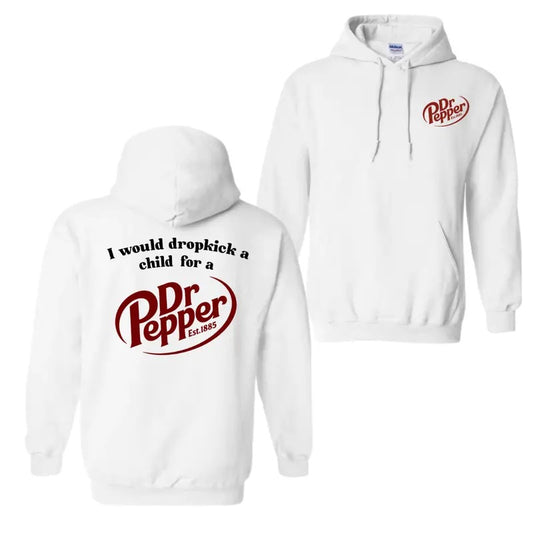 I Would Dropkick A Child For A Dr. Pepper Hoodie Sweatshirt T-Shirt, For Men And Women, Trendy Shirt