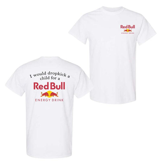 I Would Dropkick A Child For A Redbull 2-sided T-Shirt, Funny Energy Drink Shirt, Trendy Streetwear Top, Casual Summer Apparel