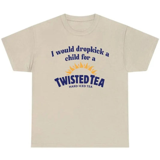 I Would Dropkick A Child For A Twisted Tea Shirt, Full Color T-Shirt, For Men, For Women, Gift For all