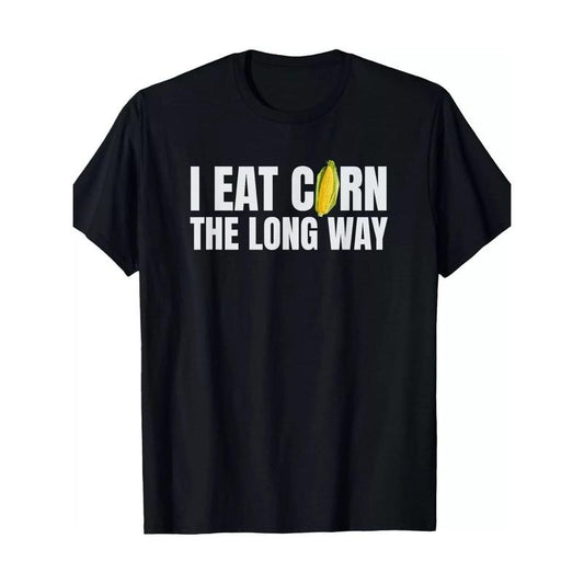 I eat corn the long Way Funny Inappropriate Awkward gift Unisex T-shirt -220g-100% cotton T-shirt made in usa